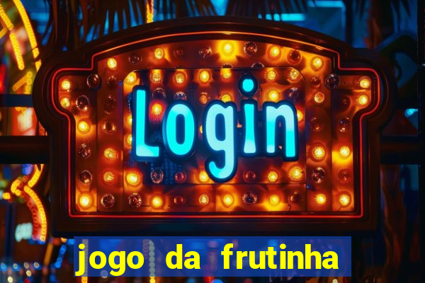 jogo da frutinha de ganhar dinheiro