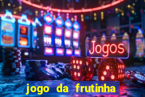 jogo da frutinha de ganhar dinheiro