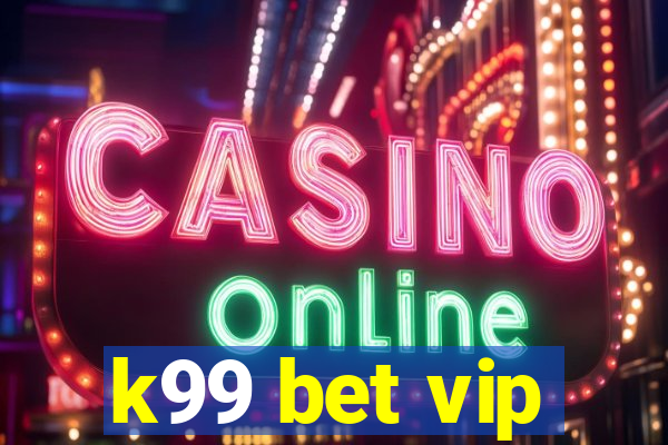 k99 bet vip