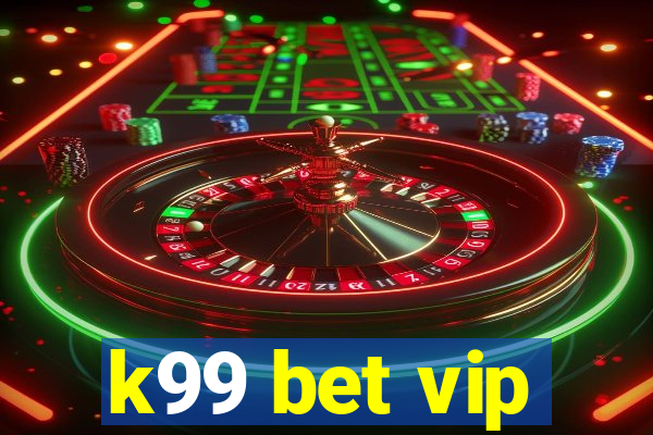 k99 bet vip