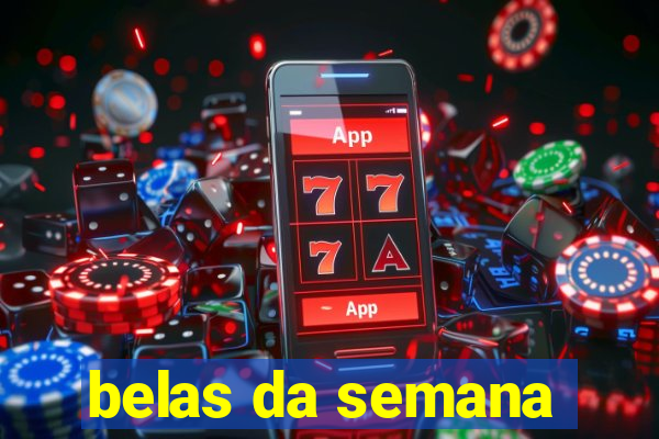 belas da semana
