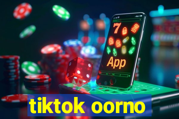 tiktok oorno