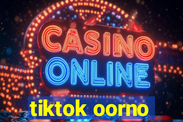 tiktok oorno