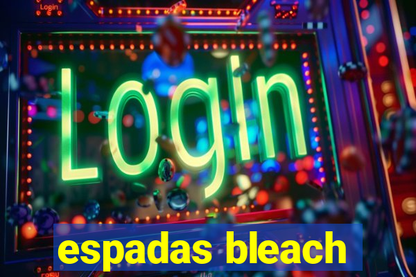 espadas bleach