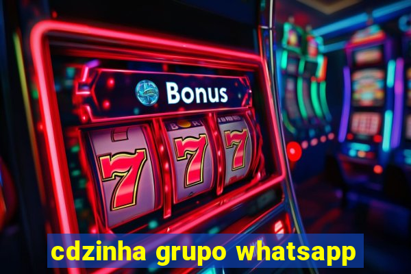 cdzinha grupo whatsapp