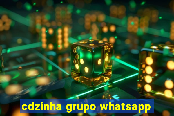 cdzinha grupo whatsapp