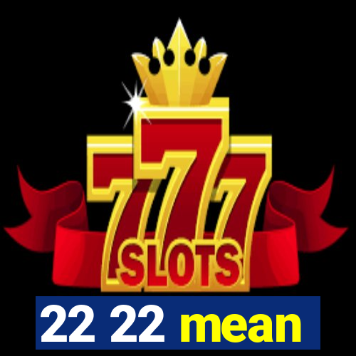 22 22 mean