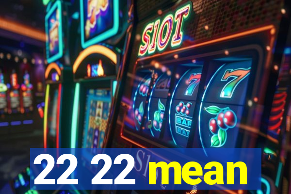 22 22 mean
