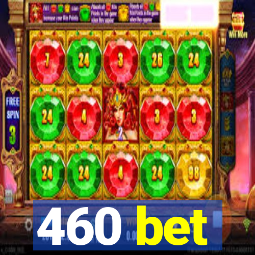 460 bet