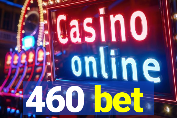 460 bet