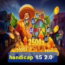 handicap 1.5 2.0