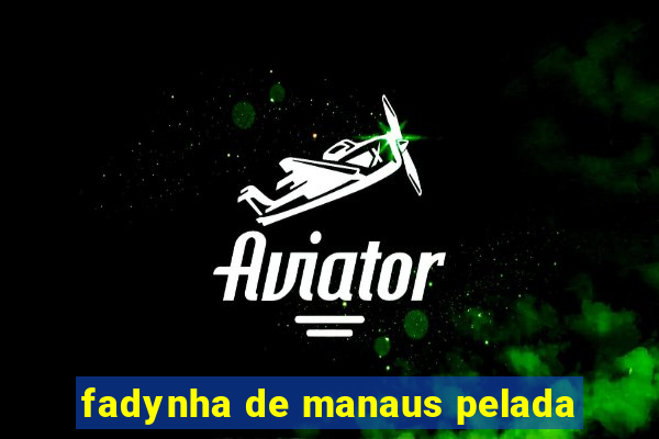 fadynha de manaus pelada