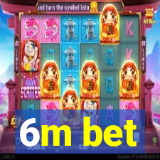 6m bet