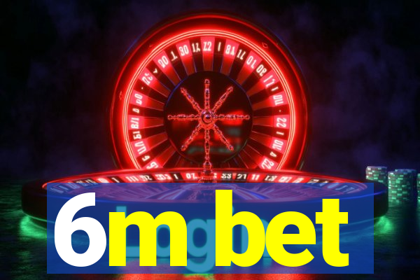 6m bet