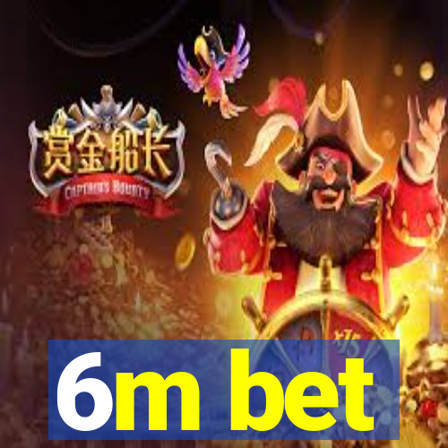 6m bet
