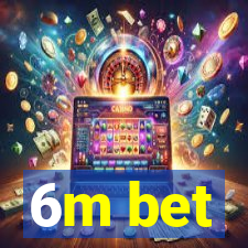 6m bet
