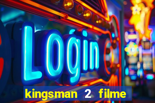 kingsman 2 filme completo dublado superflix