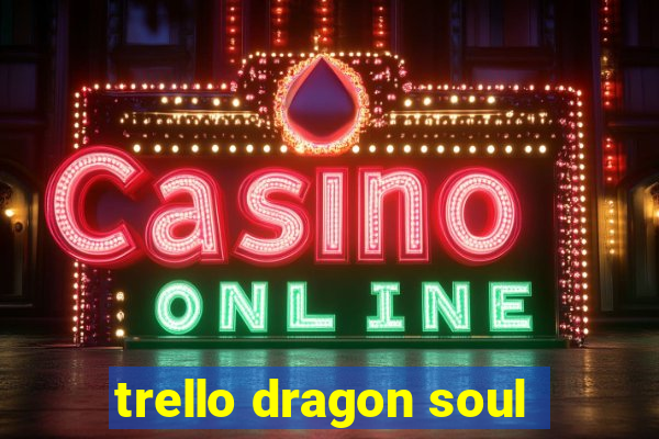 trello dragon soul