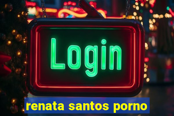 renata santos porno
