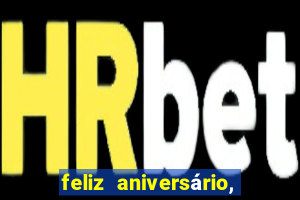 feliz aniversário, meu amor texto emocionante