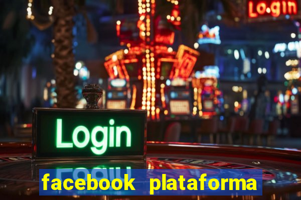facebook plataforma pagando no cadastro