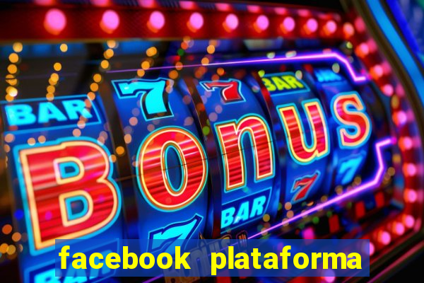 facebook plataforma pagando no cadastro