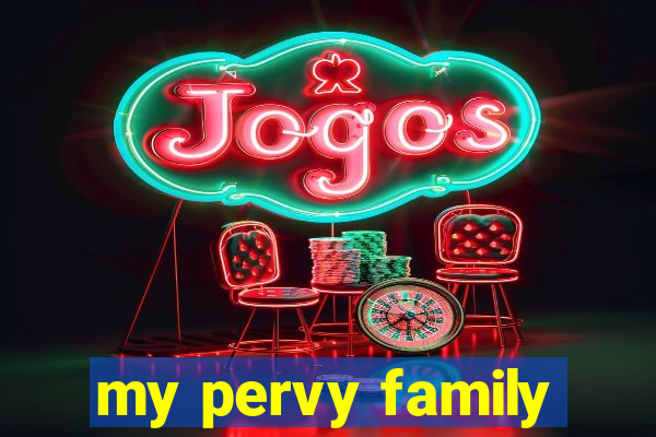 my pervy family