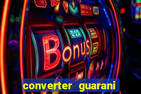 converter guarani em reais