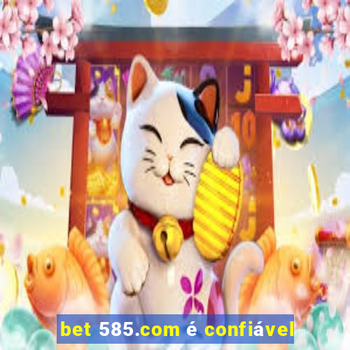 bet 585.com é confiável