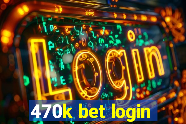 470k bet login