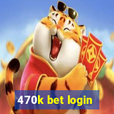 470k bet login