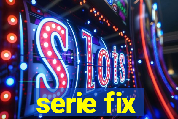 serie fix