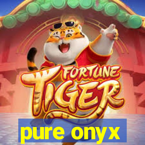 pure onyx