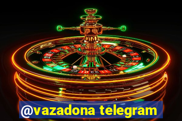 @vazadona telegram