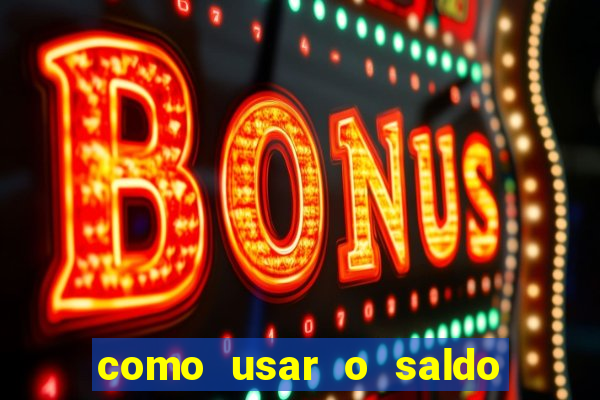 como usar o saldo now do big win
