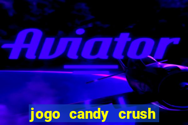 jogo candy crush saga no facebook