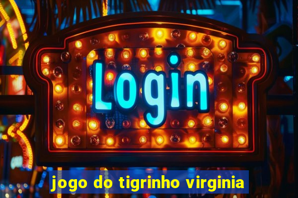 jogo do tigrinho virginia