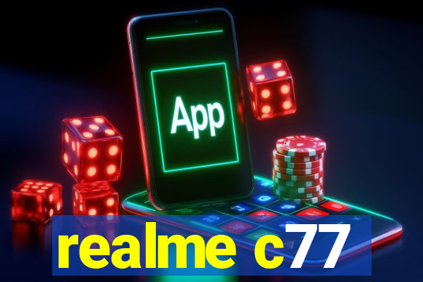 realme c77