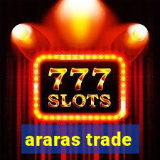 araras trade