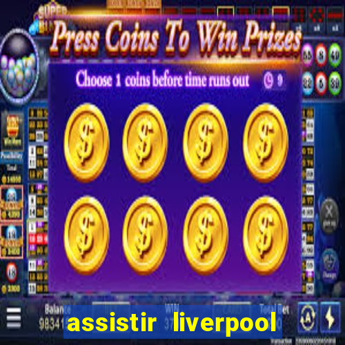 assistir liverpool ao vivo futemax