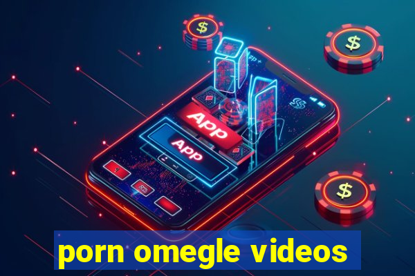 porn omegle videos