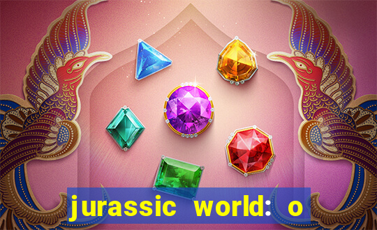 jurassic world: o mundo dos dinossauros filme completo dublado youtube