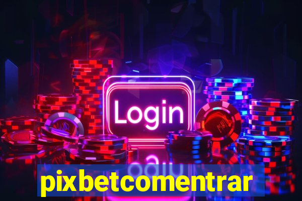 pixbetcomentrar