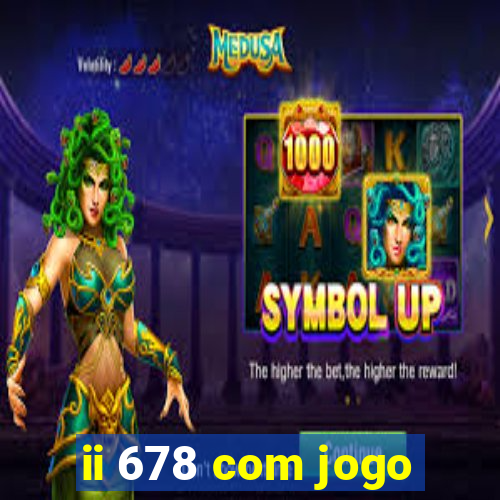 ii 678 com jogo