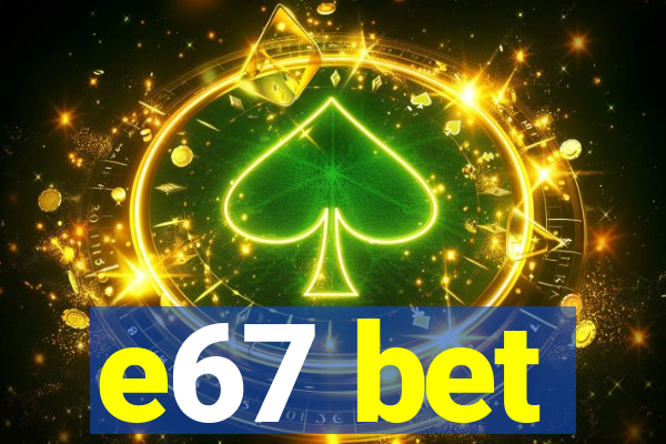 e67 bet