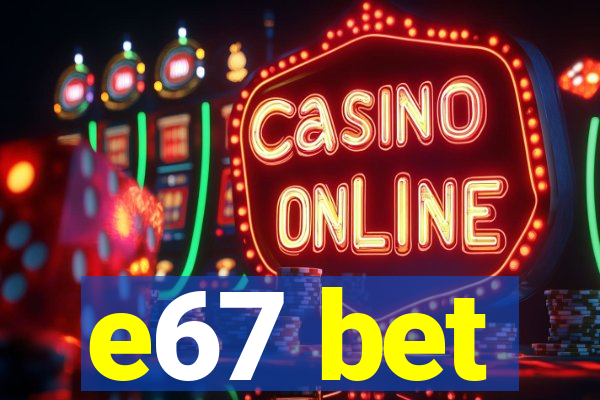 e67 bet