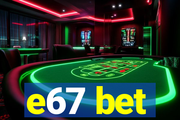 e67 bet