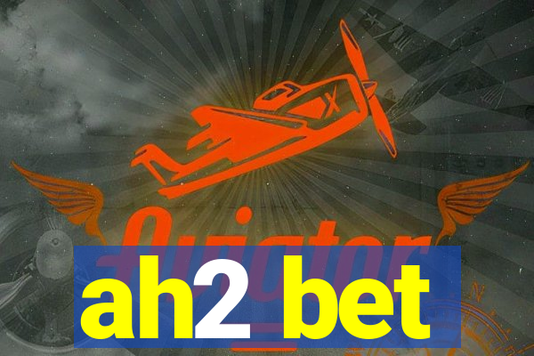 ah2 bet