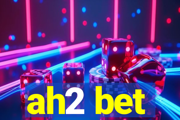ah2 bet