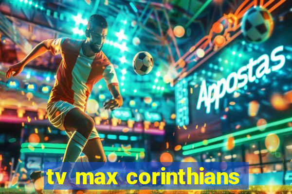 tv max corinthians